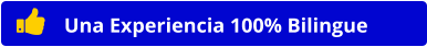 Una Experiencia 100% Bilingue